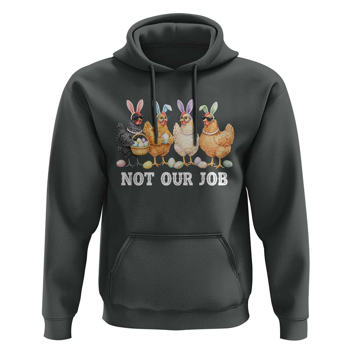 Funny Easter Chicken Hoodie Not Our Job Bunny Hen Egg Hunter