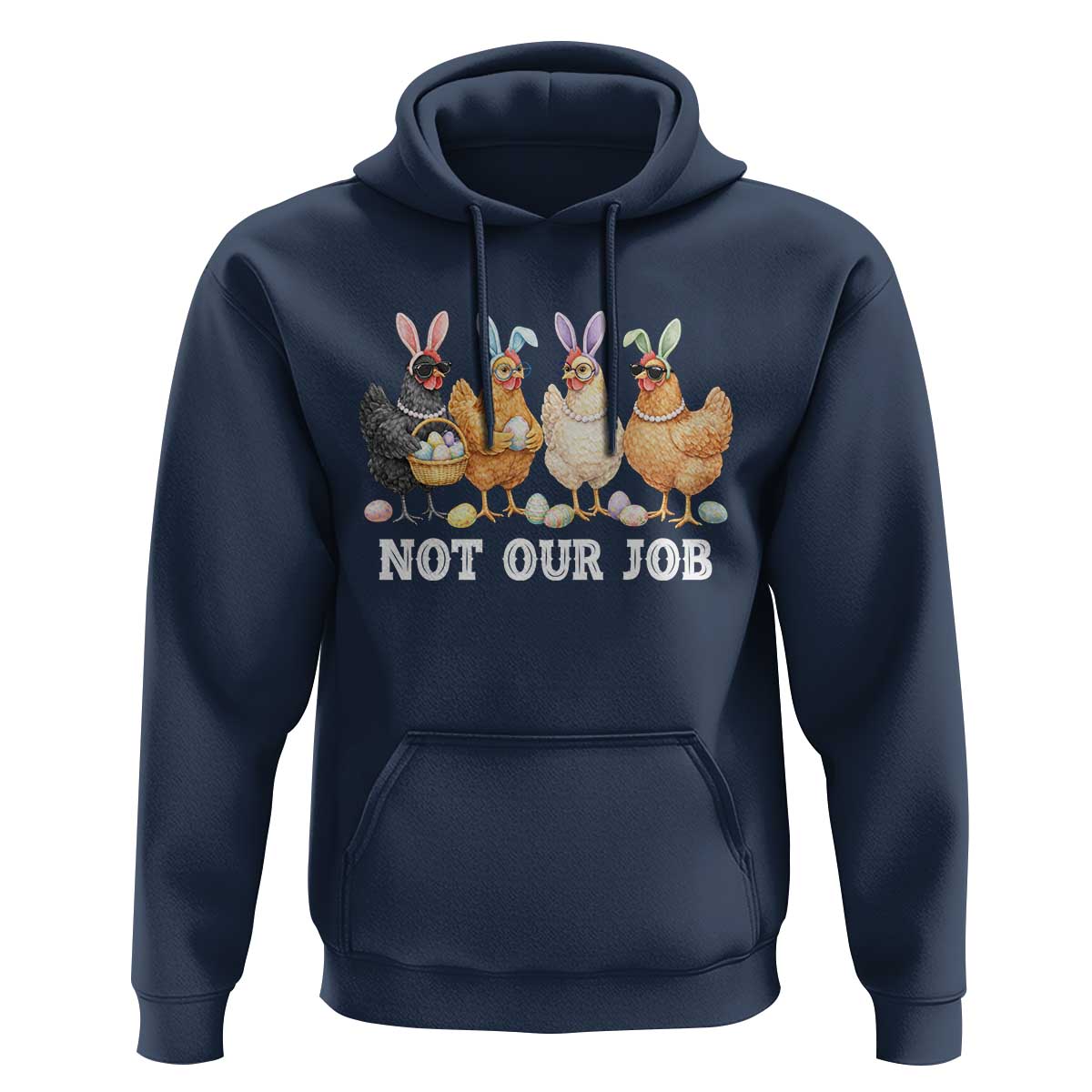 Funny Easter Chicken Hoodie Not Our Job Bunny Hen Egg Hunter