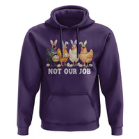 Funny Easter Chicken Hoodie Not Our Job Bunny Hen Egg Hunter