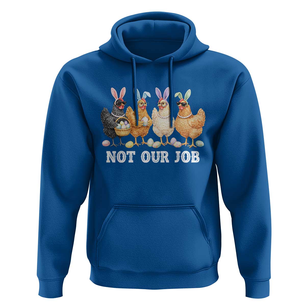 Funny Easter Chicken Hoodie Not Our Job Bunny Hen Egg Hunter