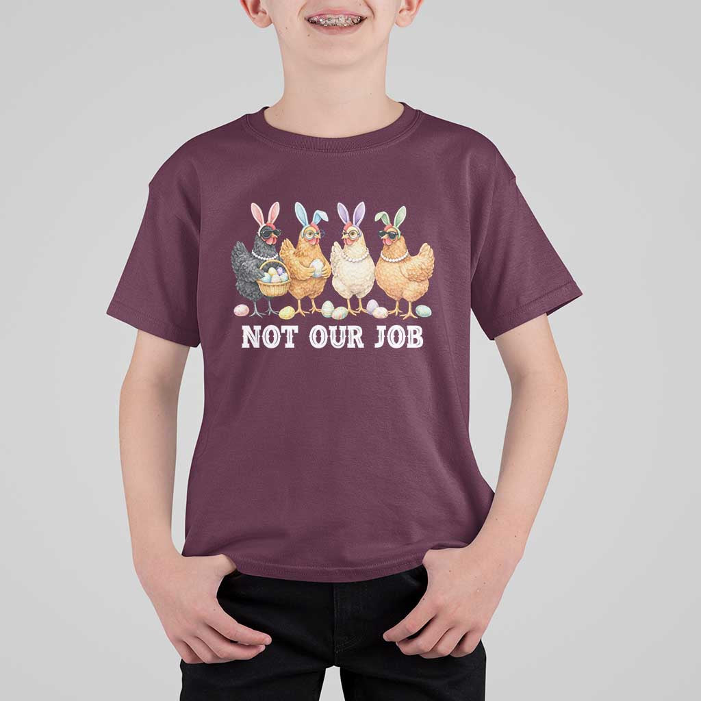 Funny Easter Chicken T Shirt For Kid Not Our Job Bunny Hen Egg Hunter