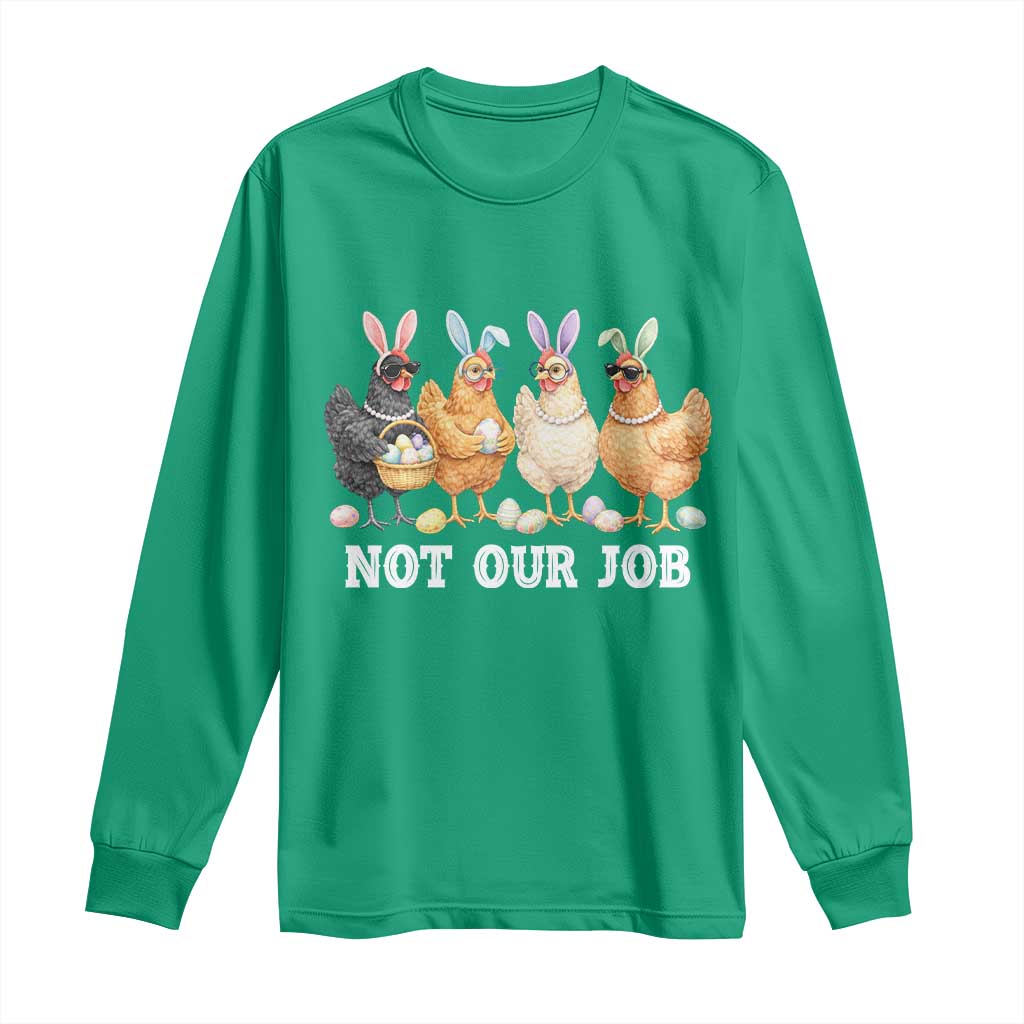 Funny Easter Chicken Long Sleeve Shirt Not Our Job Bunny Hen Egg Hunter