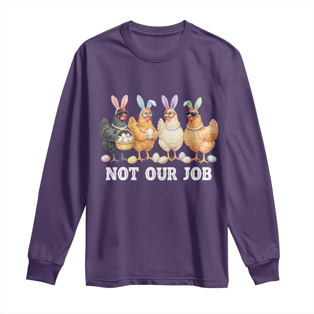 Funny Easter Chicken Long Sleeve Shirt Not Our Job Bunny Hen Egg Hunter