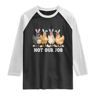 Funny Easter Chicken Raglan Shirt Not Our Job Bunny Hen Egg Hunter
