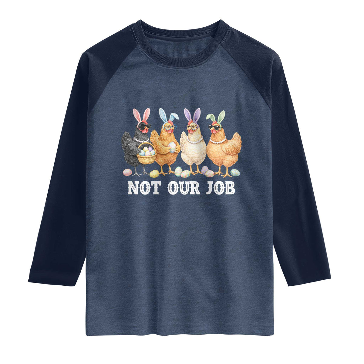 Funny Easter Chicken Raglan Shirt Not Our Job Bunny Hen Egg Hunter