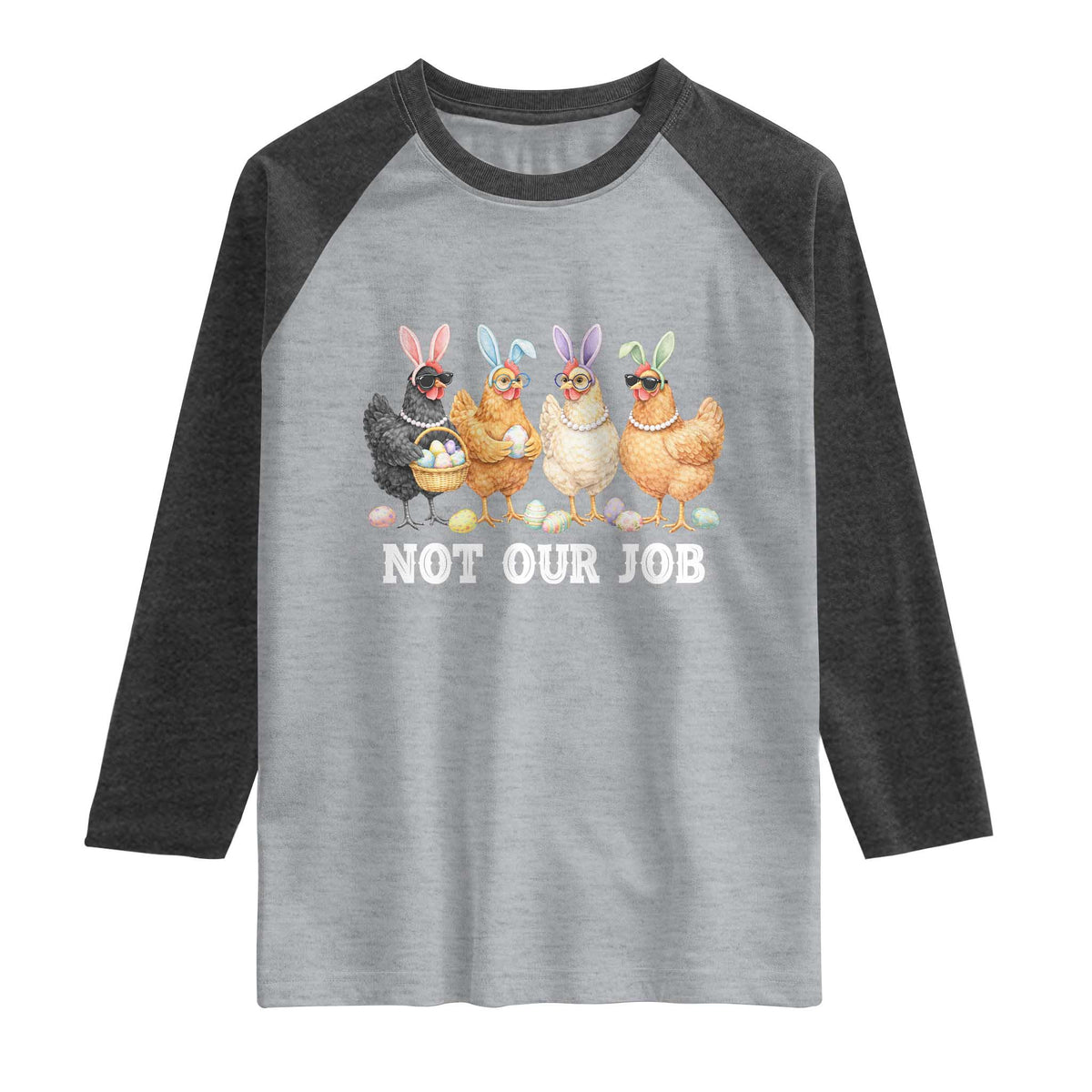 Funny Easter Chicken Raglan Shirt Not Our Job Bunny Hen Egg Hunter