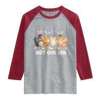 Funny Easter Chicken Raglan Shirt Not Our Job Bunny Hen Egg Hunter