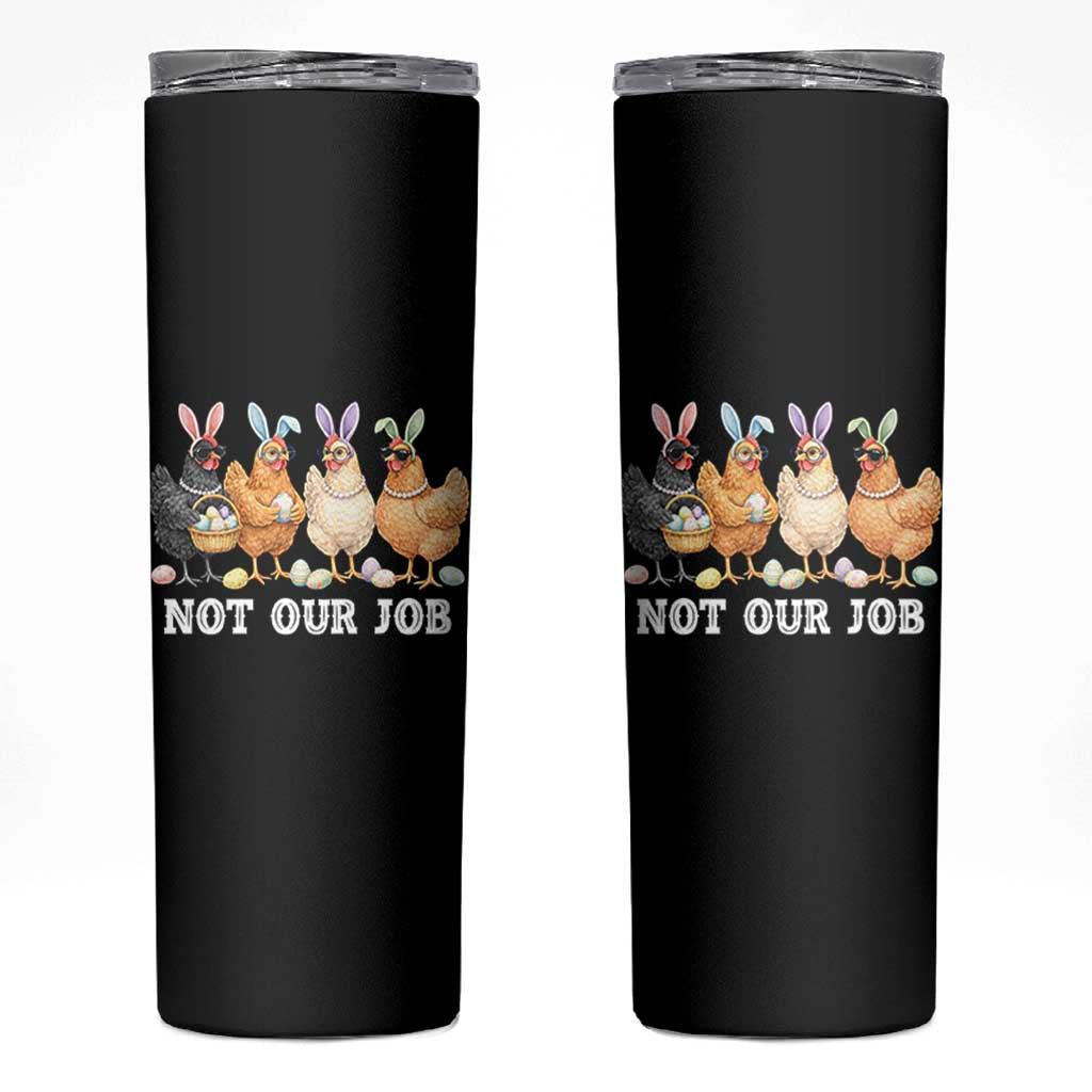 Funny Easter Chicken Skinny Tumbler Not Our Job Bunny Hen Egg Hunter