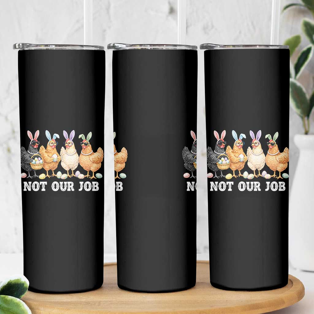 Funny Easter Chicken Skinny Tumbler Not Our Job Bunny Hen Egg Hunter