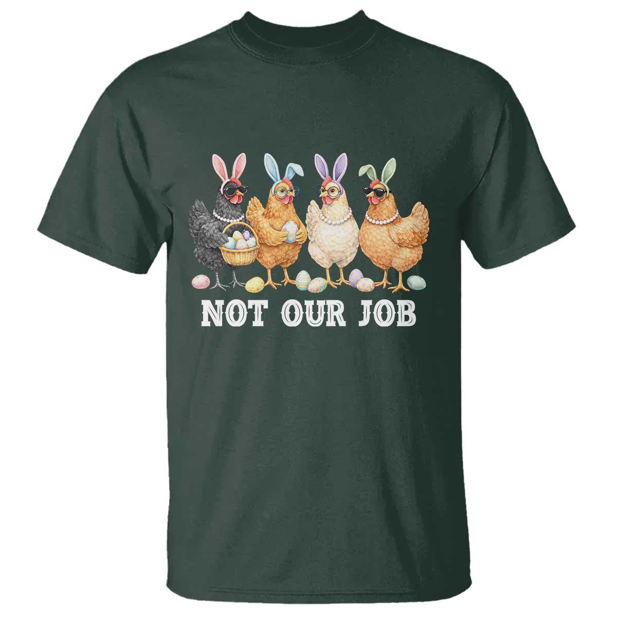 Funny Easter Chicken T Shirt Not Our Job Bunny Hen Egg Hunter