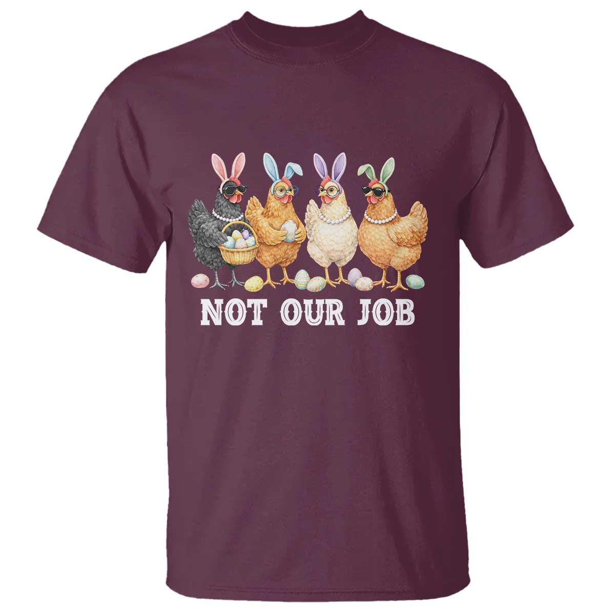 Funny Easter Chicken T Shirt Not Our Job Bunny Hen Egg Hunter