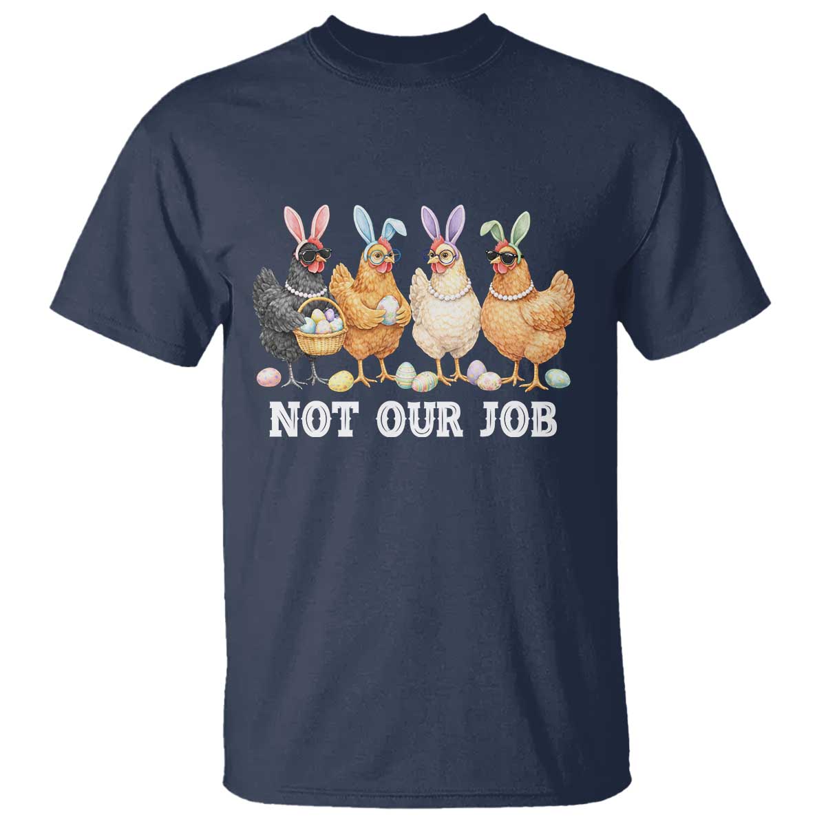 Funny Easter Chicken T Shirt Not Our Job Bunny Hen Egg Hunter