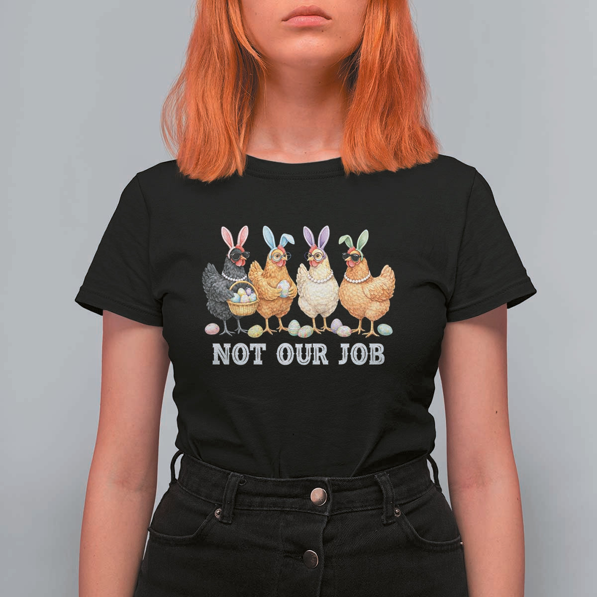 Funny Easter Chicken T Shirt For Women Not Our Job Bunny Hen Egg Hunter