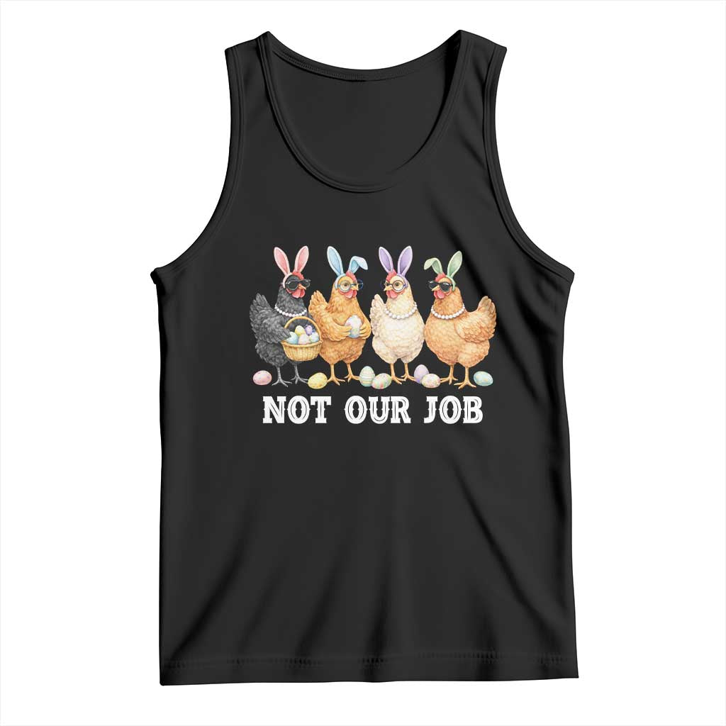 Funny Easter Chicken Tank Top Not Our Job Bunny Hen Egg Hunter
