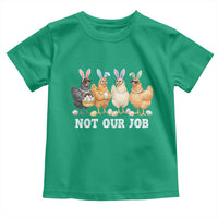 Funny Easter Chicken Toddler T Shirt Not Our Job Bunny Hen Egg Hunter