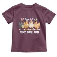 Funny Easter Chicken Toddler T Shirt Not Our Job Bunny Hen Egg Hunter