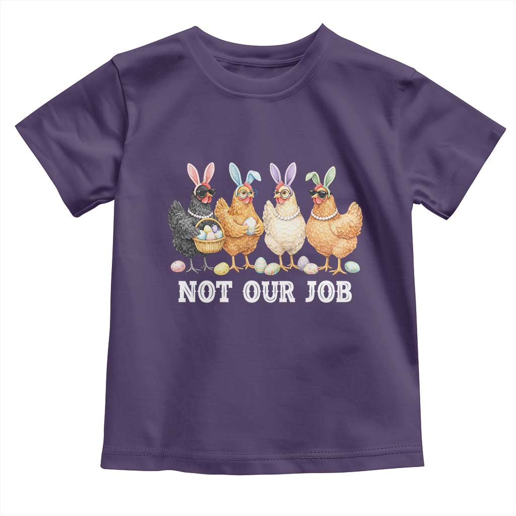 Funny Easter Chicken Toddler T Shirt Not Our Job Bunny Hen Egg Hunter