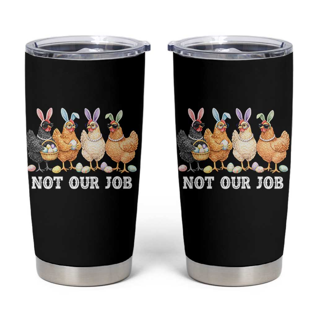 Funny Easter Chicken Tumbler Cup Not Our Job Bunny Hen Egg Hunter