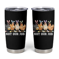 Funny Easter Chicken Tumbler Cup Not Our Job Bunny Hen Egg Hunter