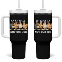 Funny Easter Chicken Tumbler With Handle Not Our Job Bunny Hen Egg Hunter
