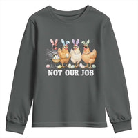 Funny Easter Chicken Youth Sweatshirt Not Our Job Bunny Hen Egg Hunter