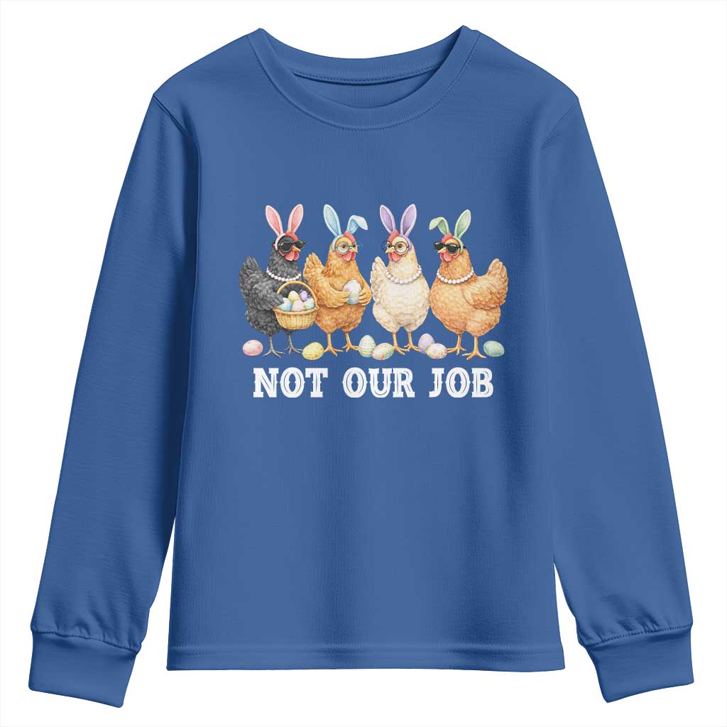 Funny Easter Chicken Youth Sweatshirt Not Our Job Bunny Hen Egg Hunter