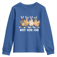 Funny Easter Chicken Youth Sweatshirt Not Our Job Bunny Hen Egg Hunter