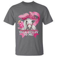 Talk Derby To Me T Shirt Funny Horse Racing Oaks Derby Day Pink Ribbon