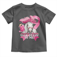 Talk Derby To Me Toddler T Shirt Funny Horse Racing Oaks Derby Day Pink Ribbon