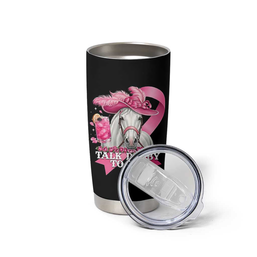 Talk Derby To Me Tumbler Cup Funny Horse Racing Oaks Derby Day Pink Ribbon
