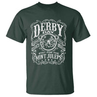 Derby Day Come For The Track Stay For The Mint Juleps T Shirt Horse Racing