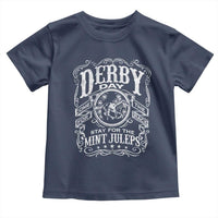 Derby Day Come For The Track Stay For The Mint Juleps Toddler T Shirt Horse Racing