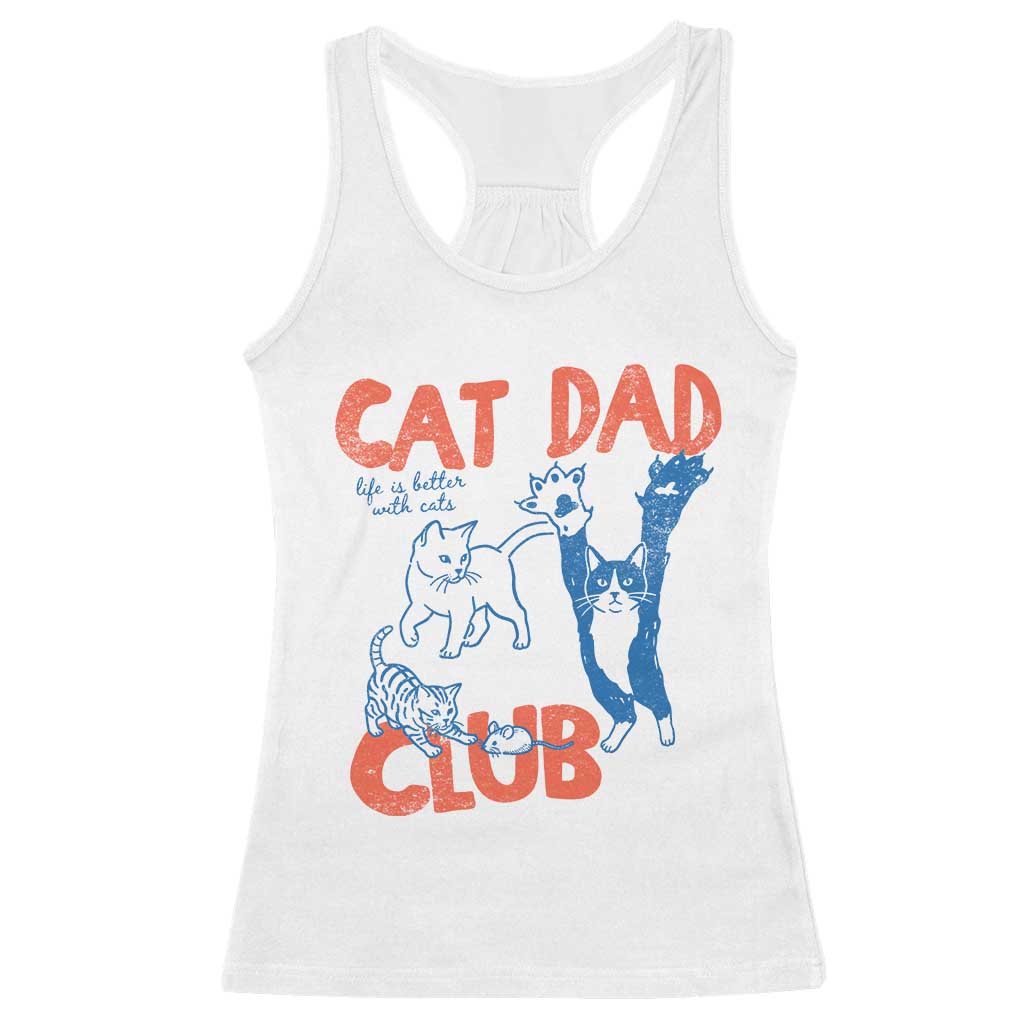 Cat Dad Club Racerback Tank Top Life is Better with Cats Fathers Day