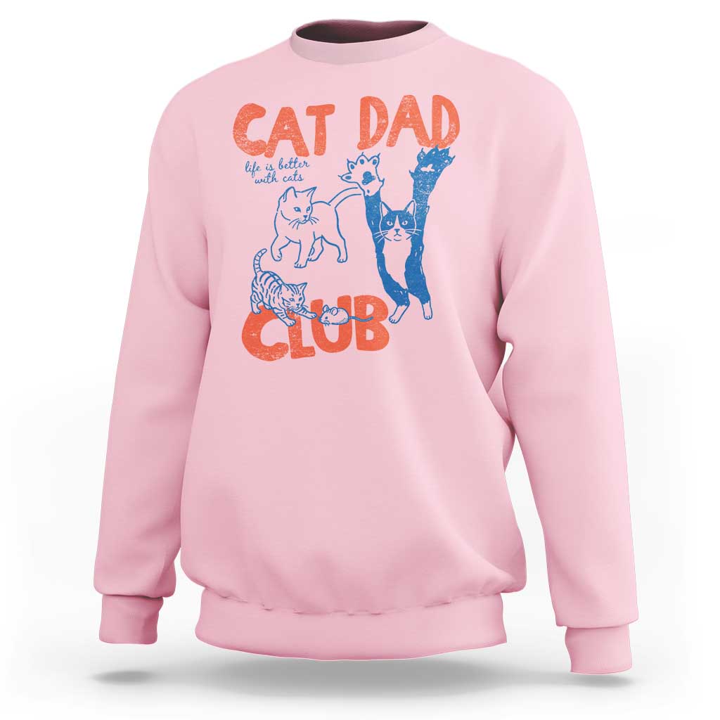 Cat Dad Club Sweatshirt Life is Better with Cats Fathers Day