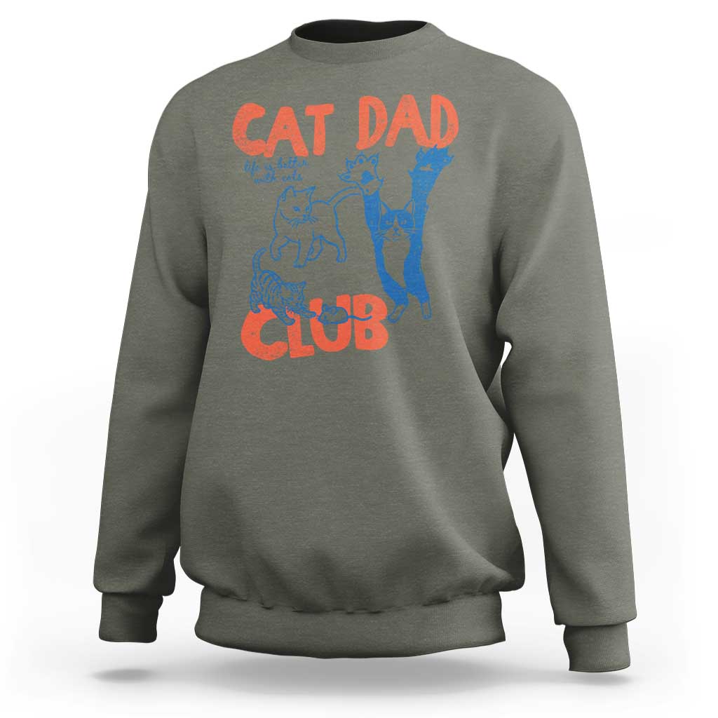 Cat Dad Club Sweatshirt Life is Better with Cats Fathers Day