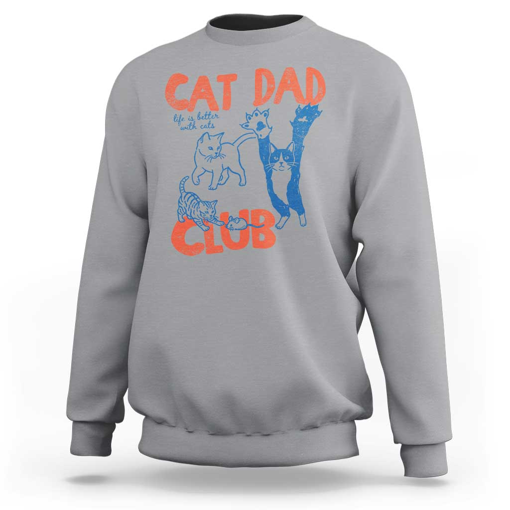 Cat Dad Club Sweatshirt Life is Better with Cats Fathers Day