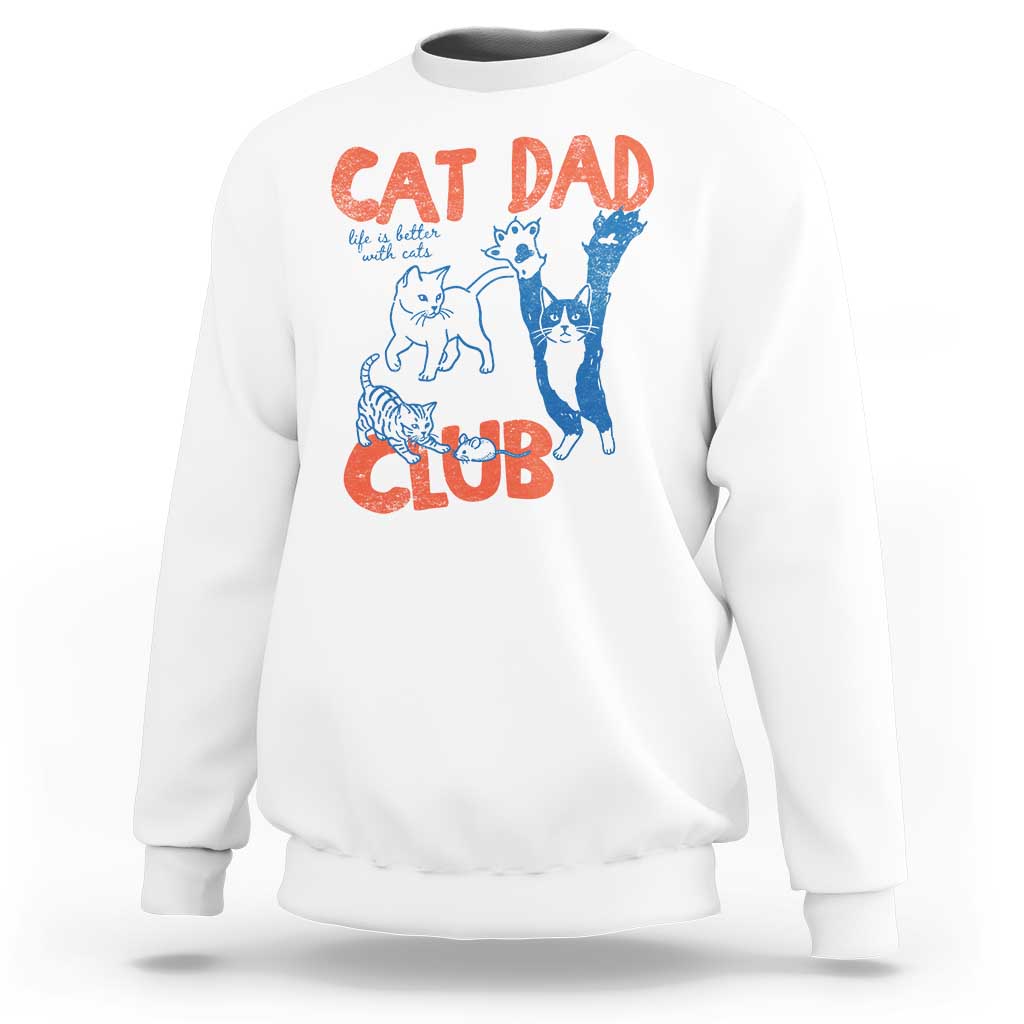Cat Dad Club Sweatshirt Life is Better with Cats Fathers Day
