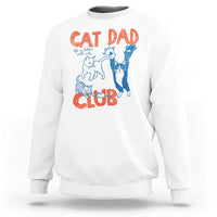Cat Dad Club Sweatshirt Life is Better with Cats Fathers Day