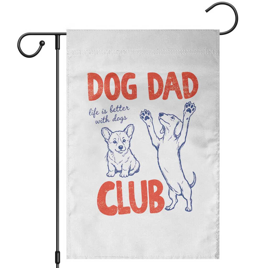 Dog Dad Club Garden Flag Life is Better with Dogs Father's Day