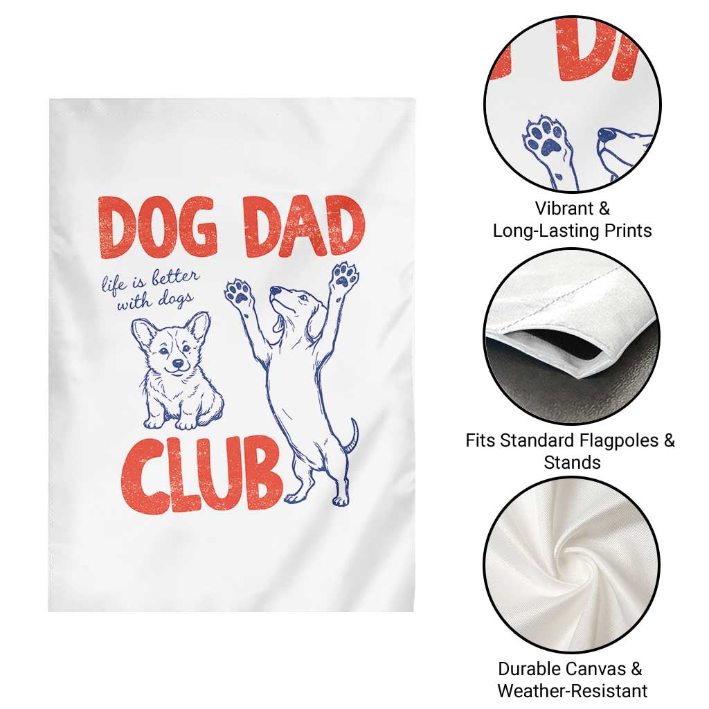 Dog Dad Club Garden Flag Life is Better with Dogs Father's Day
