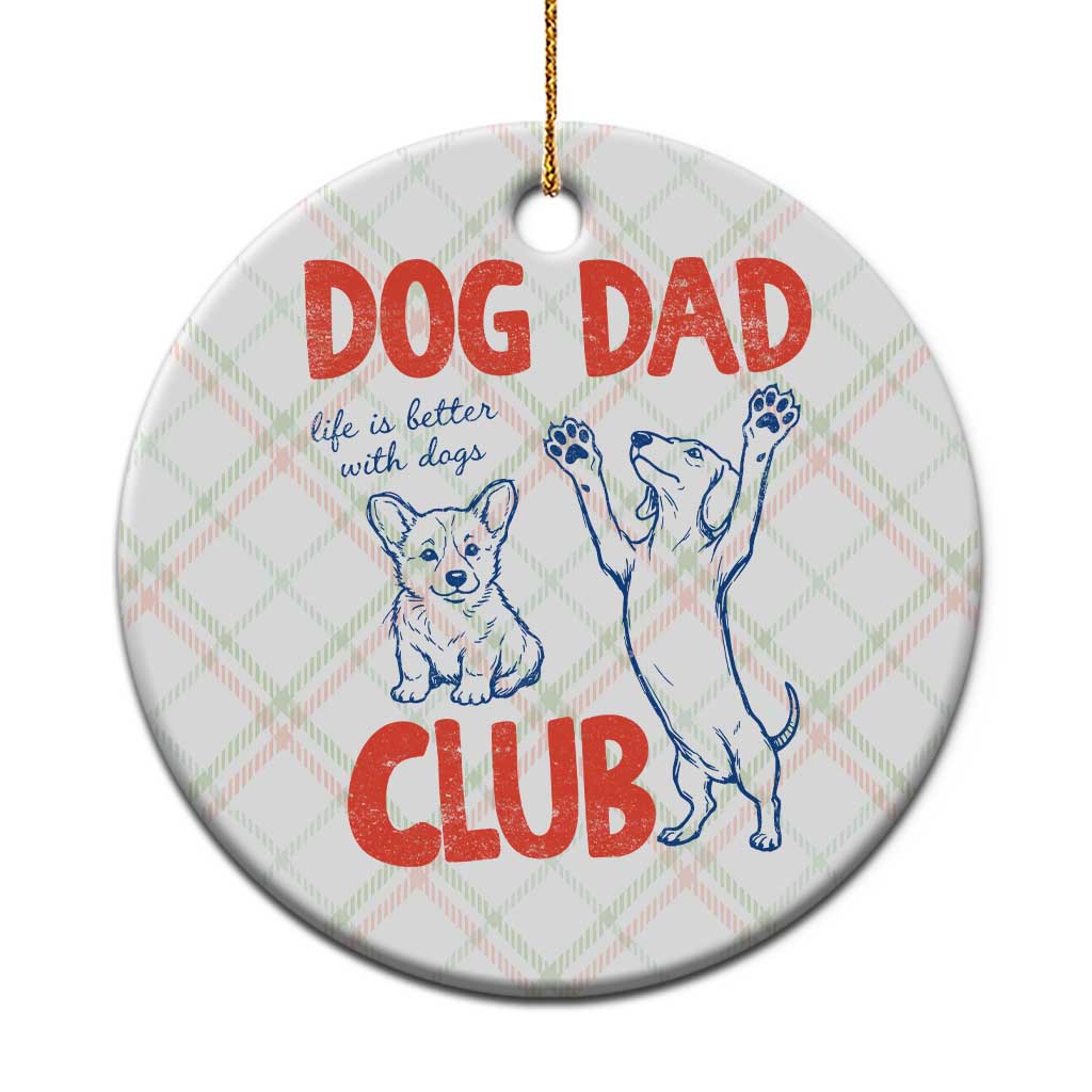Dog Dad Club Ceramic Ornament Life is Better with Dogs Father's Day