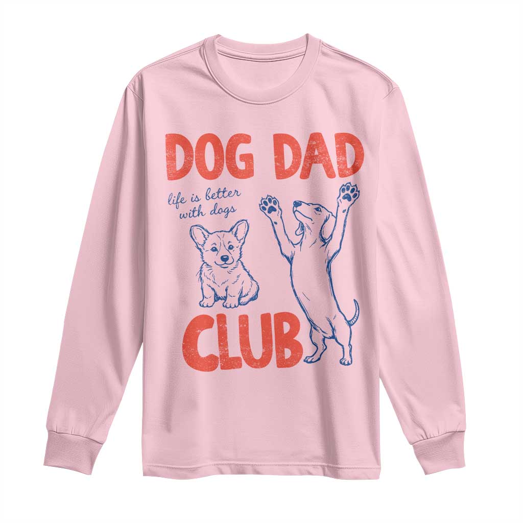 Dog Dad Club Long Sleeve Shirt Life is Better with Dogs Father's Day