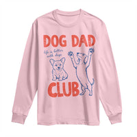 Dog Dad Club Long Sleeve Shirt Life is Better with Dogs Father's Day