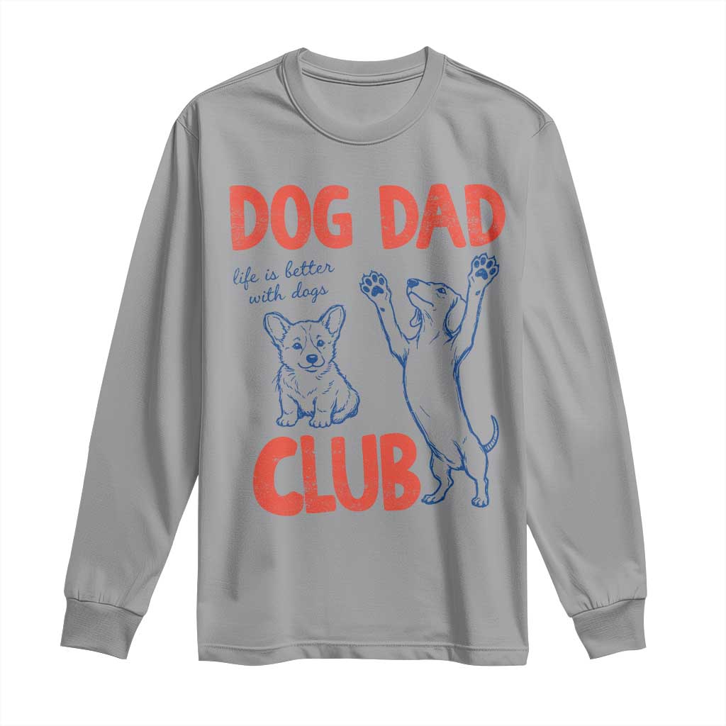Dog Dad Club Long Sleeve Shirt Life is Better with Dogs Father's Day