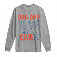 Dog Dad Club Long Sleeve Shirt Life is Better with Dogs Father's Day