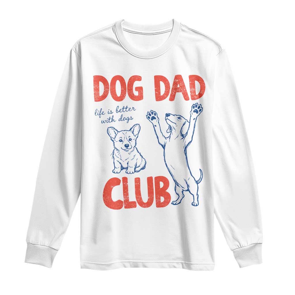Dog Dad Club Long Sleeve Shirt Life is Better with Dogs Father's Day
