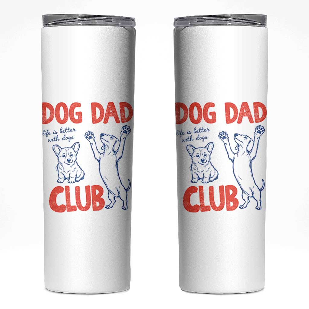Dog Dad Club Skinny Tumbler Life is Better with Dogs Father's Day