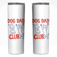 Dog Dad Club Skinny Tumbler Life is Better with Dogs Father's Day