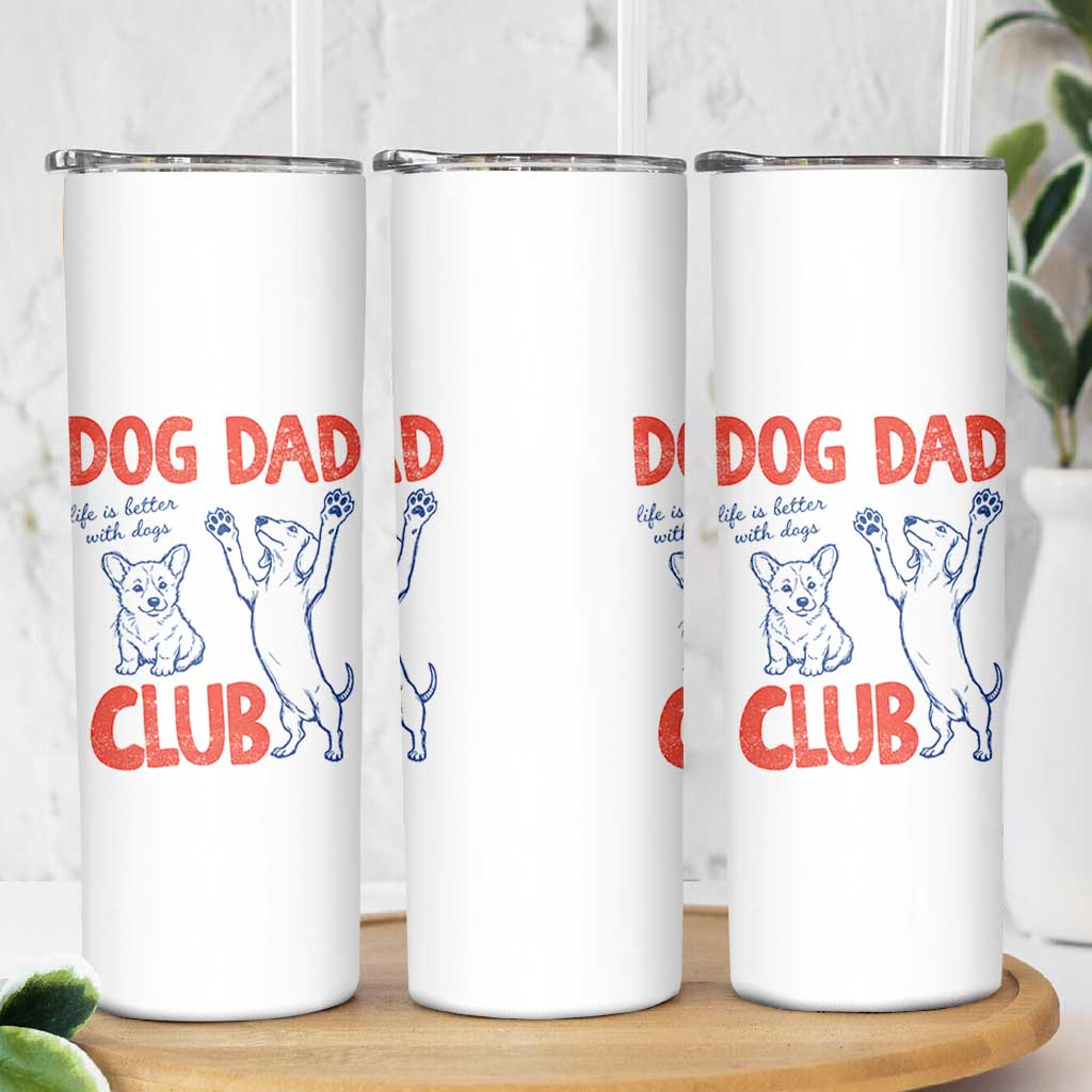 Dog Dad Club Skinny Tumbler Life is Better with Dogs Father's Day