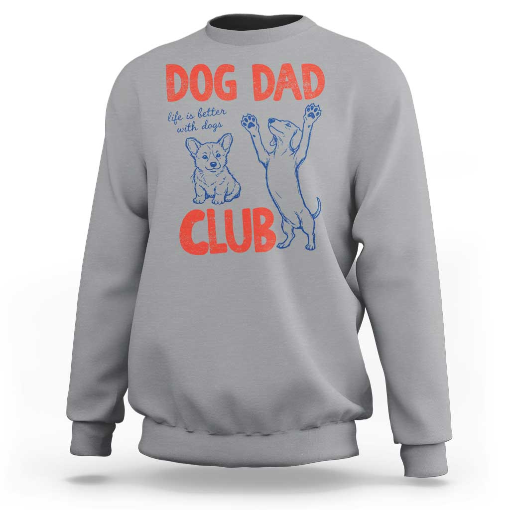 Dog Dad Club Sweatshirt Life is Better with Dogs Father's Day